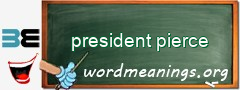 WordMeaning blackboard for president pierce